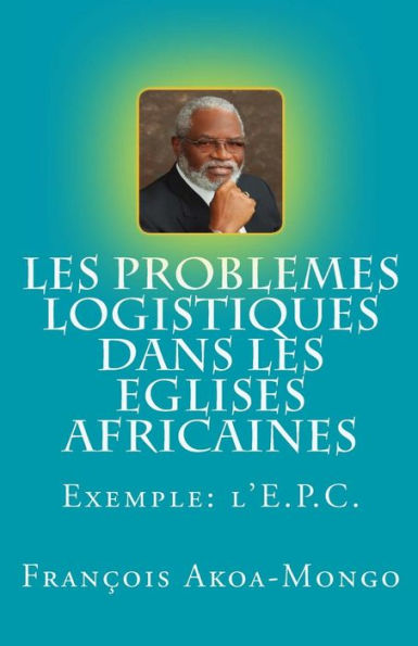 Les Problèmes Logistiques Dans Les Eglises Africaines: Exemple: L'Eglise Presbytérienne Camerounaise (French Edition)