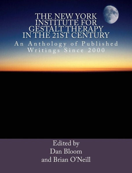 The New York Institute For Gestalt Therapy In The 21St Century: An Anthology Of Published Writings Since 2000