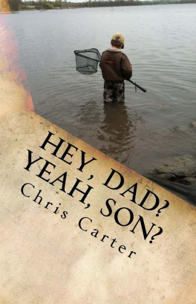 Hey, Dad? Yeah, Son?: Four Years In The Mind Of An 8 Year Old And His Dad (... Shudder...)