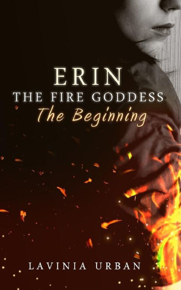 Erin The Fire Goddess:The Beginning: The Beginning