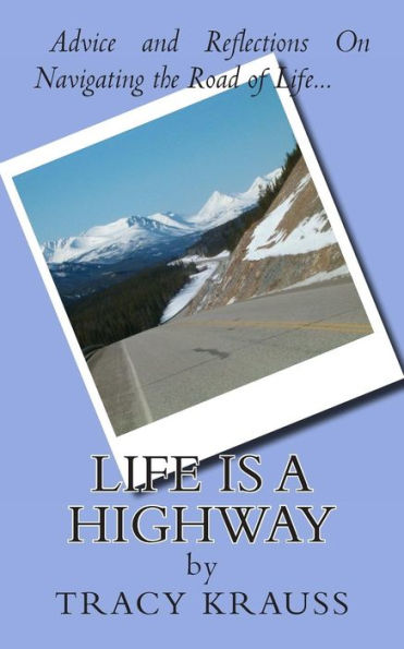 Life Is A Highway: Advice And Reflections On Navigating The Road Of Life