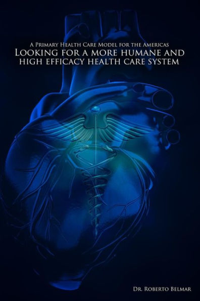 A Primary Health Care Model For The Americas: Looking For A More Humane And High Efficacy Health Care System