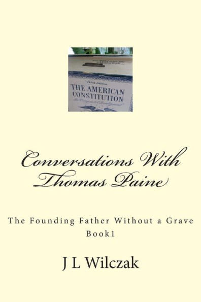 Conversations With Thomas Paine: The Founding Father Without A Grave : Book 1.