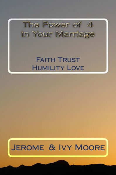 The Power Of 4 In Your Marriage: Faith ~ Trust ~ Humility ~ Love