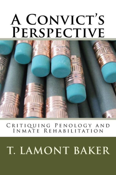 A Convict's Perspective: Critiquing Penology And Inmate Rehabilitation