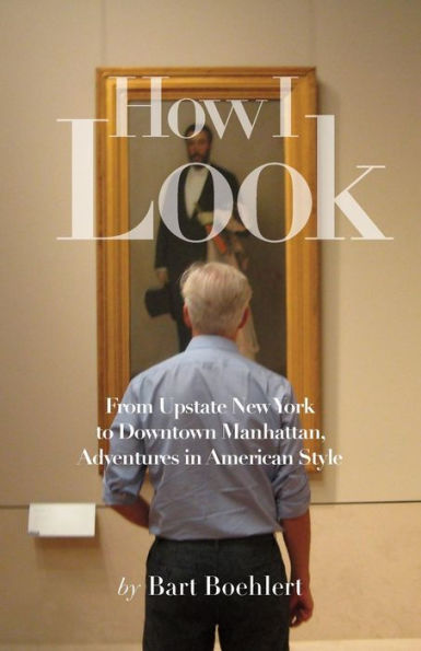 How I Look: From Upstate New York To Downtown Manhattan, Adventures In American Style