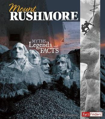 Mount Rushmore: Myths, Legends, And Facts (Monumental History)