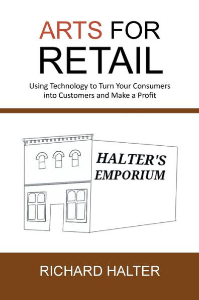 Arts For Retail: Using Technology To Turn Your Consumers Into Customers And Make A Profit