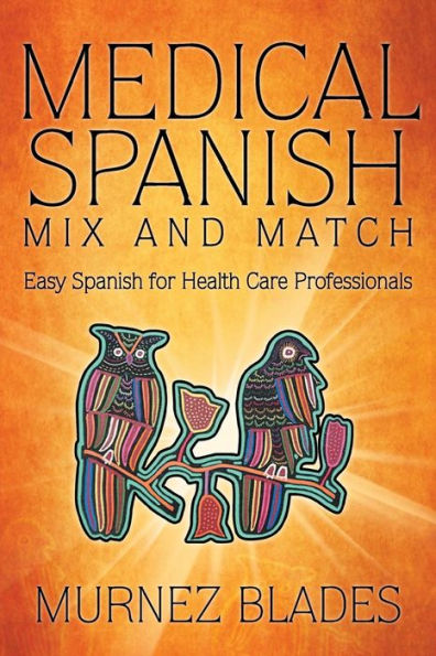 Medical Spanish Mix And Match: Easy Spanish For Health Care Professionals