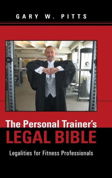 The Personal Trainer's Legal Bible: Legalities For Fitness Professionals