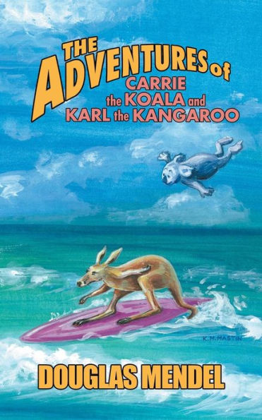The Adventures Of Carrie The Koala And Karl The Kangaroo