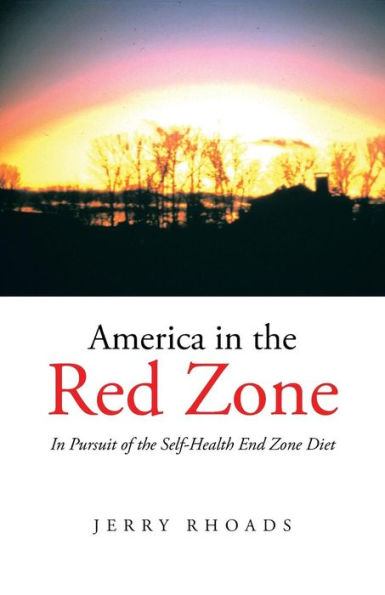 America In The Red Zone: In Pursuit Of The Self-Health End Zone Diet