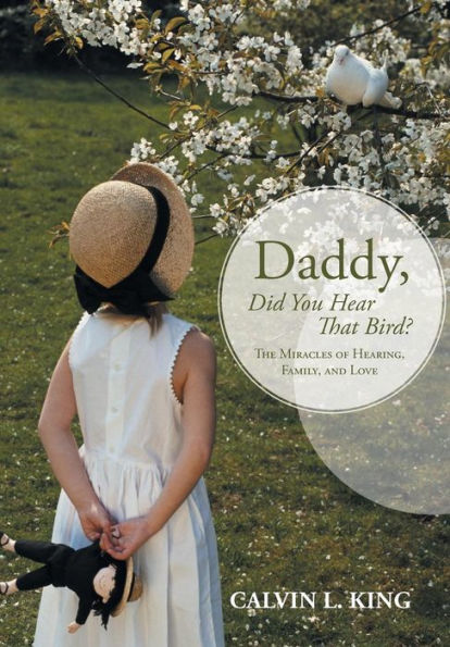 Daddy, Did You Hear That Bird?: The Miracles Of Hearing, Family, And Love
