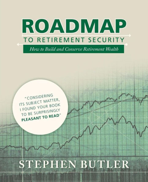 Roadmap To Retirement Security: How To Build And Conserve Retirement Wealth