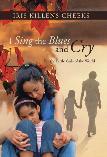 I Sing The Blues And Cry: For The Little Girls Of The World