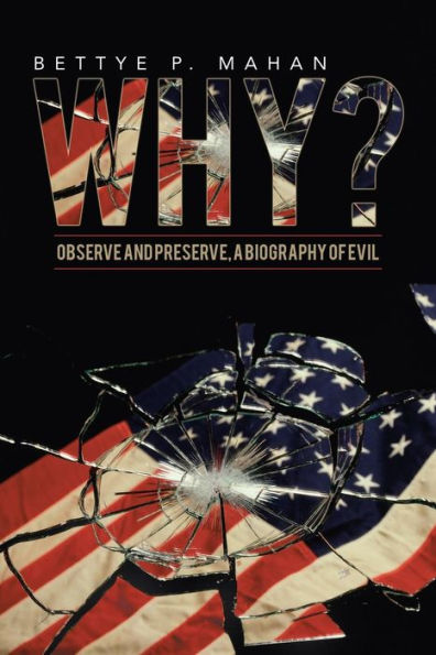 Why?: Observe And Preserve, A Biography Of Evil