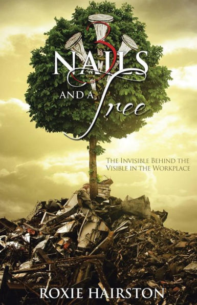Three Nails And A Tree: The Invisible Behind The Visible In The Workplace