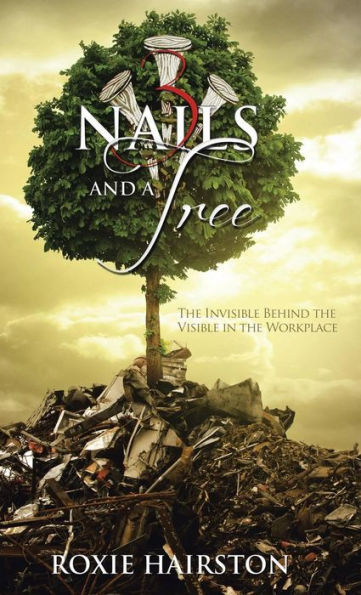 Three Nails And A Tree: The Invisible Behind The Visible In The Workplace