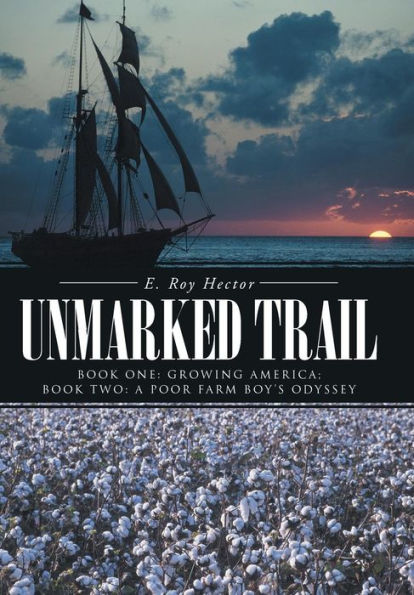 Unmarked Trail: Book One: Growing America; Book Two: A Poor Farm Boy's Odyssey