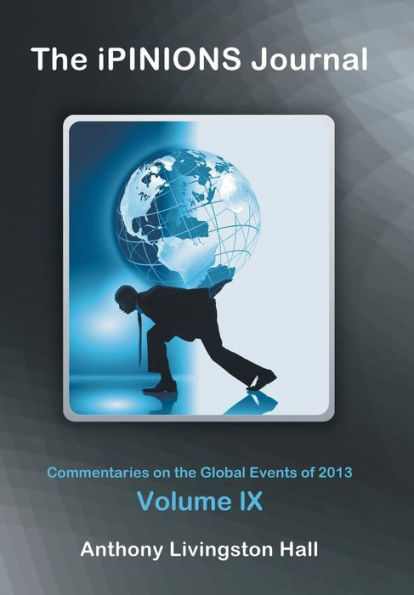 The Ipinions Journal: Commentaries On The Global Events Of 2013?Olume Ix