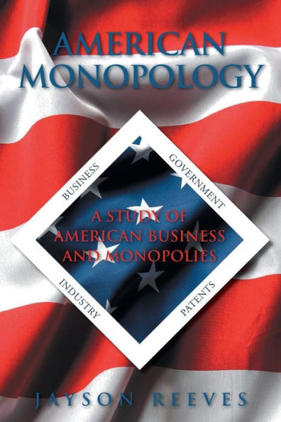 American Monopology: A Study Of American Business And Monopolies