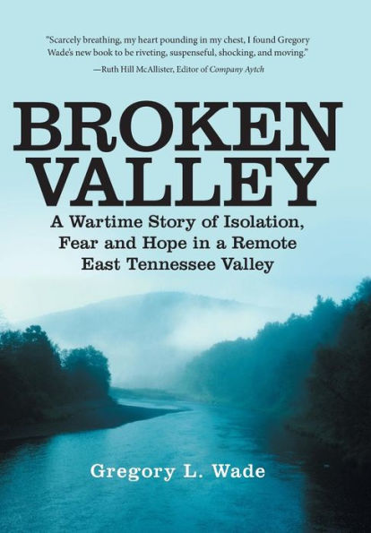 Broken Valley: A Wartime Story Of The Hopes And Fears Of Those Left Behind In A Remote East Tennessee Valley