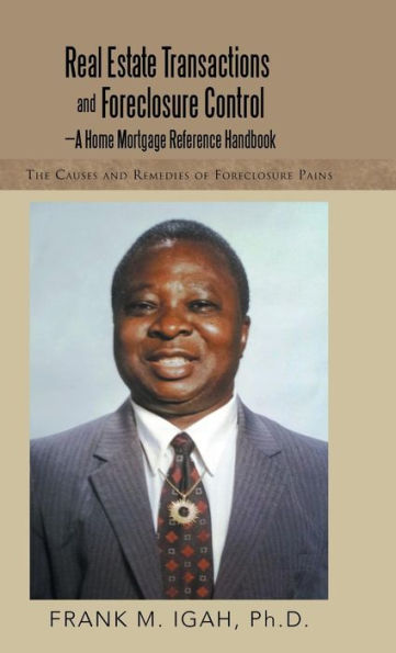 Real Estate Transactions And Foreclosure Control-A Home Mortgage Reference Handbook: The Causes And Remedies Of Foreclosure Pains