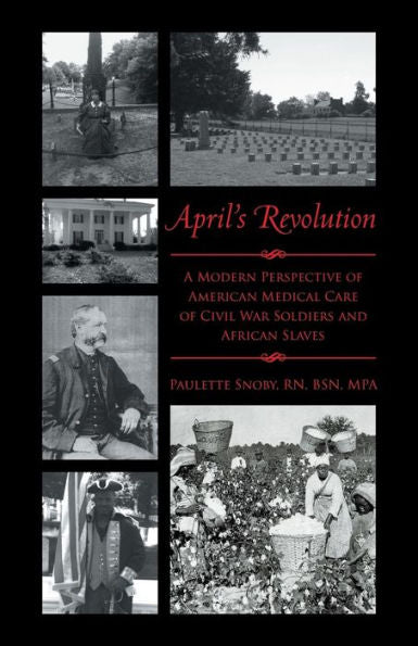 April's Revolution: A Modern Perspective Of American Medical Care Of Civil War Soldiers And African Slaves