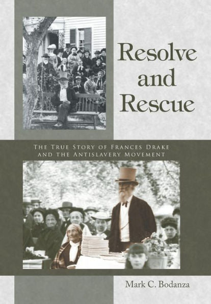 Resolve And Rescue: The True Story Of Frances Drake And The Antislavery Movement
