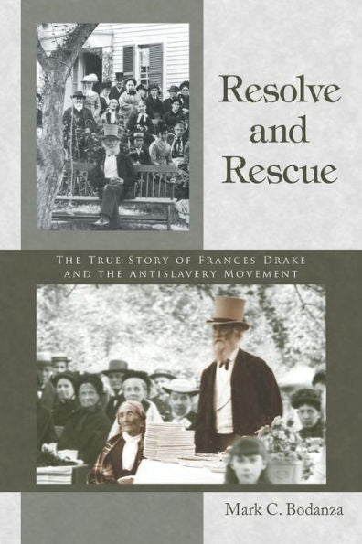 Resolve And Rescue: The True Story Of Frances Drake And The Antislavery Movement