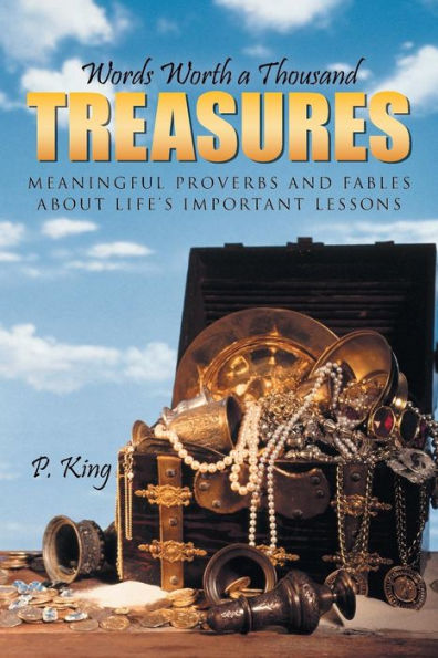Words Worth A Thousand Treasures: Meaningful Proverbs And Fables About Life's Important Lessons