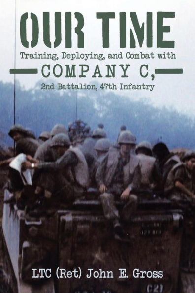 Our Time: Training, Deploying, And Combat With Company C, 2Nd Battalion, 47Th Infantry