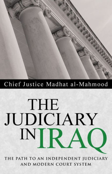 The Judiciary In Iraq: The Path To An Independent Judiciary And Modern Court System