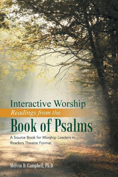 Interactive Worship Readings From The Book Of Psalms: A Source Book For Worship Leaders In Readers Theatre Format