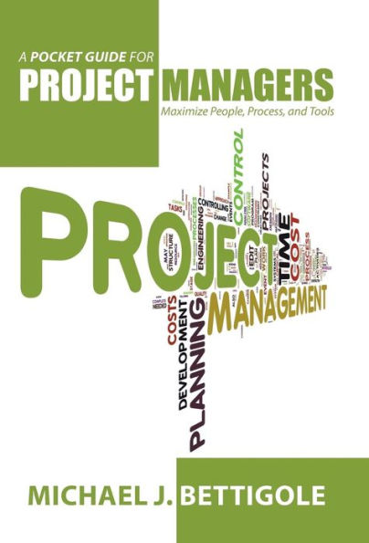 A Pocket Guide For Project Managers: Maximize People, Process, And Tools