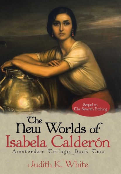 The New Worlds Of Isabela Calderon: Sequel To The Seventh Etching