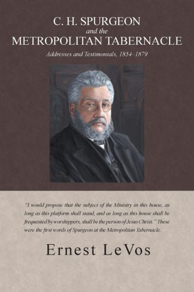 C. H. Spurgeon And The Metropolitan Tabernacle: Addresses And Testimonials, 1854-1879
