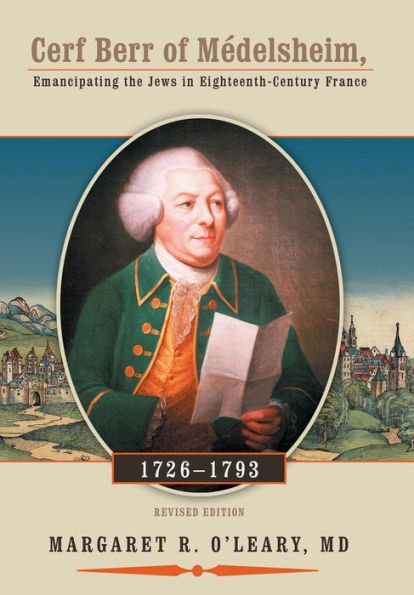 Cerf Berr Of Medelsheim 1726-1793: Emancipating The Jews In Eighteenth-Century France Revised Edition