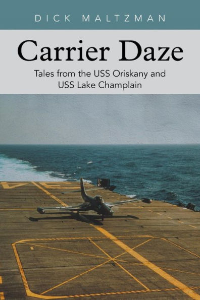 Carrier Daze: Tales From The Uss Oriskany And Uss Lake Champlain