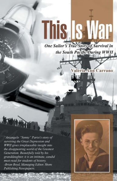 This Is War: One Sailor's True Story Of Survival In The South Pacific During Wwii