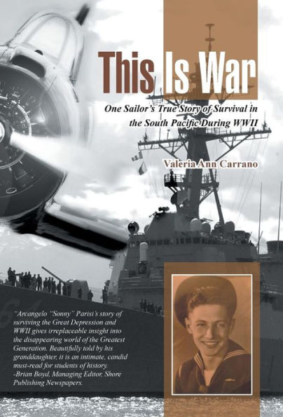 This Is War: One Sailor's True Story Of Survival In The South Pacific During Wwii