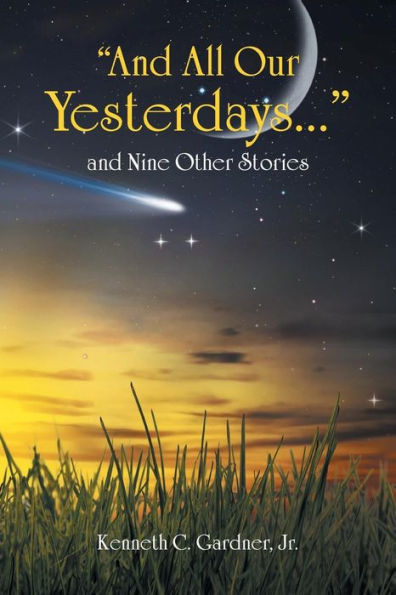 And All Our Yesterdays . . . And Nine Other Stories