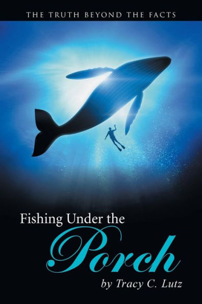 Fishing Under The Porch: The Truth Beyond The Facts