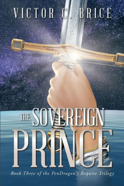 The Sovereign Prince: Book Three Of The Pendragon's Requite Trilogy