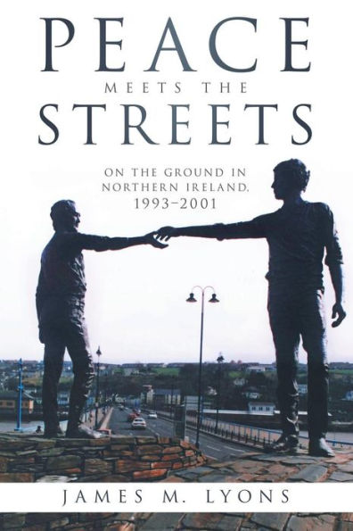 Peace Meets The Streets: On The Ground In Northern Ireland, 1993-2001