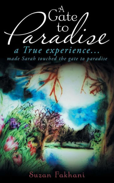 A Gate To Paradise: A True Experience . . . Made Sarah Touched The Gate To Paradise