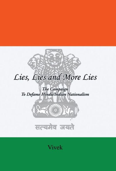 Lies, Lies And More Lies: The Campaign To Defame Hindu/Indian Nationalism (Second Edition)