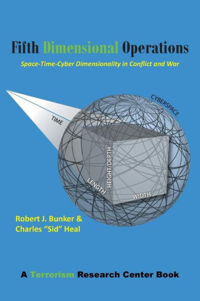 Fifth Dimensional Operations: Space-Time-Cyber Dimensionality In Conflict And War-A Terrorism Research Center Book