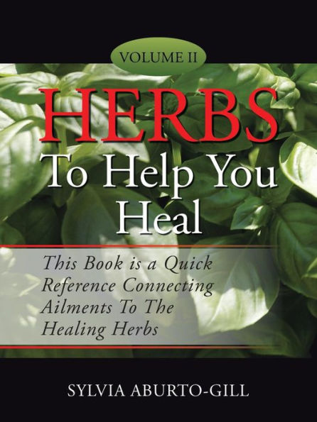 Herbs To Help You Heal: Volume Ii