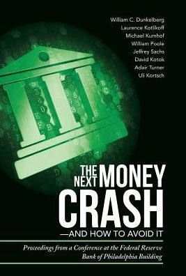 The Next Money Crash And How To Avoid It: Proceedings From A Conference At The Federal Reserve Bank Of Philadelphia Building